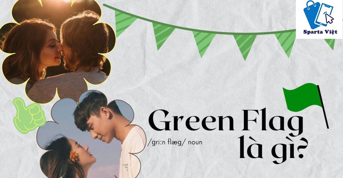 Green flag là gì? Cách nhận biết “Green flag” trong tình yêu