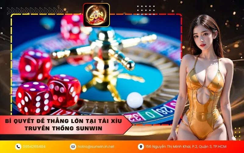 Bí quyết để thắng lớn tại Tài xỉu truyền thống Sunwin