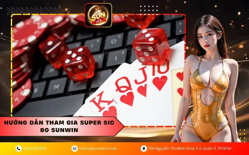 Hướng dẫn tham gia Super Sic Bo Sunwin