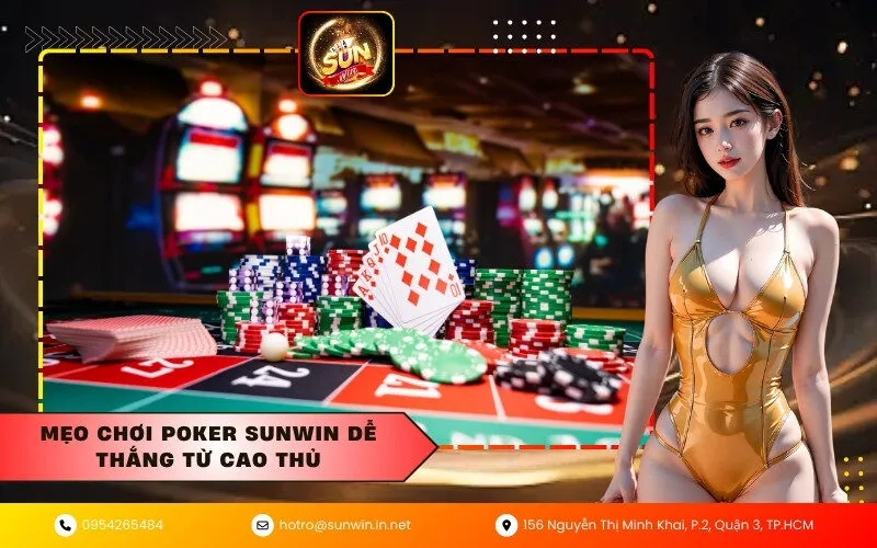 Mẹo chơi Poker Sunwin dễ thắng từ cao thủ